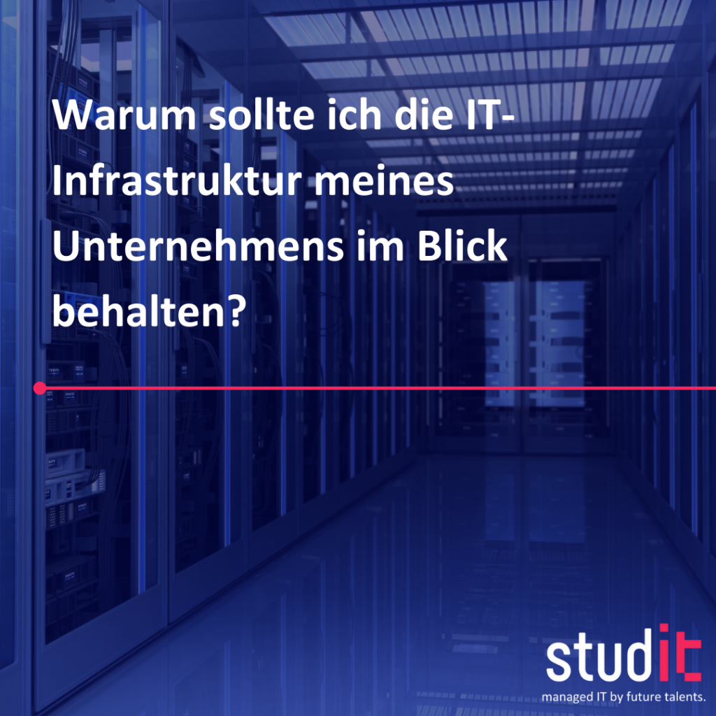 Warum sollte ich die IT-Infrastruktur meines Unternehmens im Blick behalten